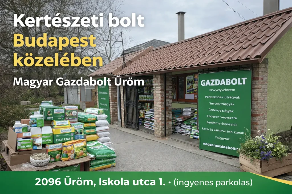Kertészeti bolt Budapest közelében – Magyar Gazdabolt Üröm | Cím, nyitvatartás, teljes kínálat (2026)
